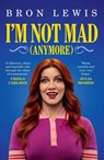 I'm Not Mad (Anymore) - Bron Lewis - 9781923135918