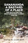 Sanananda: a Bastard of a Place - David W. Cameron - 9781923144767