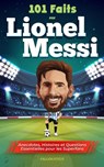 101 Faits sur Lionel Messi - Anecdotes, Histoires et Questions Essentielles pour les Superfans - Falcon Focus - 9781923168176