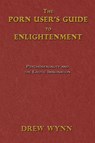 The Porn User's Guide to Enlightenment - Drew Wynn ; Kennan Taylor - 9781923174320