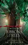 The Ribbons in the Trees - A. K. Mulford - 9781923184138
