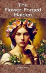 The Flower-Forged Maiden - Sydney Acorn - 9781923212275
