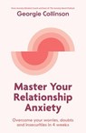 Master Your Relationship Anxiety - Georgie Collinson - 9781923293410