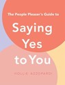 The People Pleaser's Guide to Saying Yes to You - Hollie Azzopardi - 9781923293939
