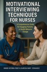 Motivational Interviewing Techniques for Nurses - Honor Victoria Frost ; Clarissa Mary Fernandez - 9781923370487