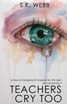 Teachers Cry Too - S K Webb - 9781923403062