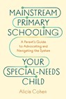 Mainstream Primary Schooling Your Special-Needs Child - Alicia Cohen - 9781923403109