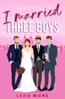 I Married Three Boys - Lexie Miers - 9781923446793