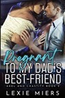 Pregnant to my Dad's Best-Friend - Lexie Miers - 9781923446915