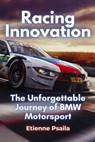 Racing Innovation: The Unforgettable Journey of BMW Motorsport - Etienne Psaila - 9781923448001