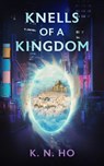 Knells of a Kingdom - K. N. Ho - 9781923454408