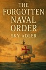 The Forgotten Naval Order - Sky Adler - 9781923593299