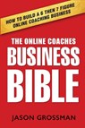 The Online Coaches Business Bible - Jason Grossman - 9781923601253