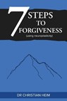 The 7 Steps to Forgiveness (using neuroplasticity) - Christian Heim - 9781923601345