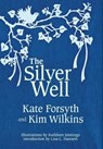 The Silver Well - Kate Forsyth ; Kim (University of Queensland) Wilkins - 9781925212518