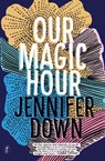 Our Magic Hour - Jennifer Down - 9781925240832