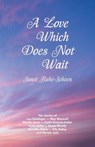 A Love Which Does Not Wait - Janet Ruhe-Schoen - 9781925320312
