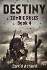 Destiny: Zombie Rules Book 4 - David Achord - 9781925342673