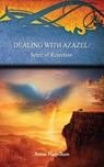 Dealing with Azazel: Spirit of Rejection - Anne Hamilton - 9781925380293
