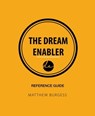 The Dream Enabler: Reference Guide - Matthew Burgess - 9781925406245