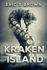 Kraken Island - Eric S. Brown - 9781925493252