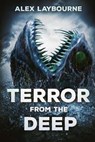 Terror From the Deep - Alex Laybourne - 9781925493894