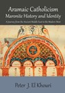 Aramaic Catholicism, Maronite History and Identity - Peter J El Khouri - 9781925501667