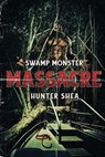 Swamp Monster Massacre - Hunter Shea - 9781925597578