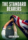 The Standard Bearers - Gideon Haigh - 9781925642933