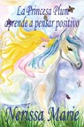 La Princesa Plum aprende a pensar positivo (cuentos infantiles, libros infantiles, libros para los ninos, libros para ninos, libros para bebes, libros de cuentos, libros de ninos, libros infantiles) - Nerissa Marie - 9781925647310