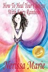 How To Heal Your Chakras With Fairy Rainbow (Children's book about a Fairy, Chakra Healing and Meditation, Picture Books, Kindergarten Books, Toddler Books, Kids Book, 3-8, Kids Story, Books for Kids) - Nerissa Marie - 9781925647525