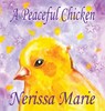 A Peaceful Chicken (An Inspirational Story Of Finding Bliss Within, Preschool Books, Kids Books, Kindergarten Books, Baby Books, Kids Book, Ages 2-8, Toddler Books, Kids Books, Baby Books, Kids Books) - Nerissa Marie - 9781925647600