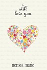 Poetry Book - I Still Love You (Inspirational Love Poems on Life, Poetry Books, Spiritual Poems, Poetry Books, Love Poems, Poetry Books, Inspirational Poems, Poetry Books, Love Poems, Poetry Books) - Nerissa Marie - 9781925647631