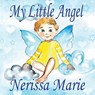 My Little Angel (Inspirational Book about Self-Esteem for Kids, Preschool Books, Kids Books, Kindergarten Books, Baby Books, Kids Book, Ages 2-8, Toddler Books, Kids Books, Baby Books, Kids Books) - Nerissa Marie - 9781925647709