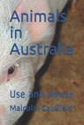 Animals in Australia: Use and Abuse - Malcolm Caulfield - 9781925681505