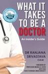 What It Takes to Be a Doctor - Dr Ranjana Srivastava - 9781925791747