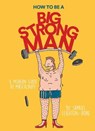 How to be a big strong man - samuel leighton-dore - 9781925811155