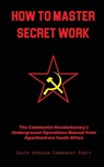How To Master Secret Work - South African Communist Party - 9781925907551