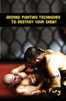 Ground Fighting Techniques to Destroy Your Enemy - Sam Fury - 9781925979206