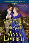 The Trouble with Earls: Scoundrels of Mayfair Book 2 - Anna Campbell - 9781925980240