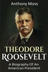 Theodore Roosevelt - Anthony Moss - 9781925989373