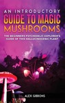 An Introductory Guide to Magic Mushrooms - Alex Gibbons - 9781925992335