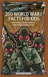 250 World War 1 Facts For Kids - Interesting Events & History Information To Win Trivia - Scott Matthews - 9781925992700
