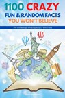 1100 Crazy Fun & Random Facts You Won't Believe - The Knowledge Encyclopedia To Win Trivia (Funny, Strange & Ridiculous Facts) - Scott Matthews - 9781925992915