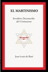 El Martinismo: Servidores Desconocidos del Cristianismo - Jean-Louis De Biasi - 9781926451169