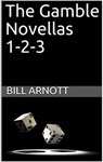The Gamble Novellas 1-2-3 - Bill Arnott - 9781926459080