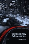 Temporary Monsters - Ian Rogers - 9781926611174