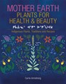 Mother Earth Plants for Health & Beauty - Carrie Armstrong - 9781926696645