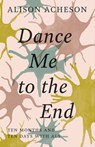 Dance Me to the End: Ten Months and Ten Days with ALS - Alison Acheson - 9781927366868