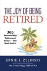 JOY OF BEING RETIRED - Ernie J. Zelinski - 9781927452042